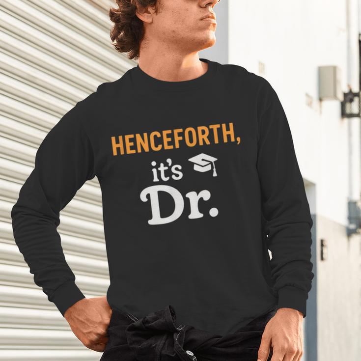 Henceforth It's Dr PhD Graduation Doctorate Unisex Long Sleeve T-Shirt