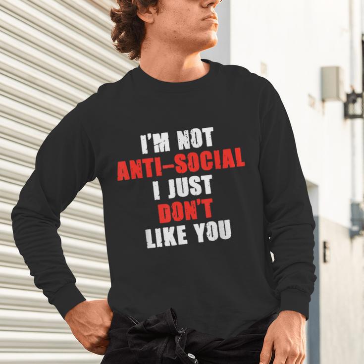I'm Not Antisocial I Just Don't Like You Introvert Unisex Long Sleeve T-Shirt
