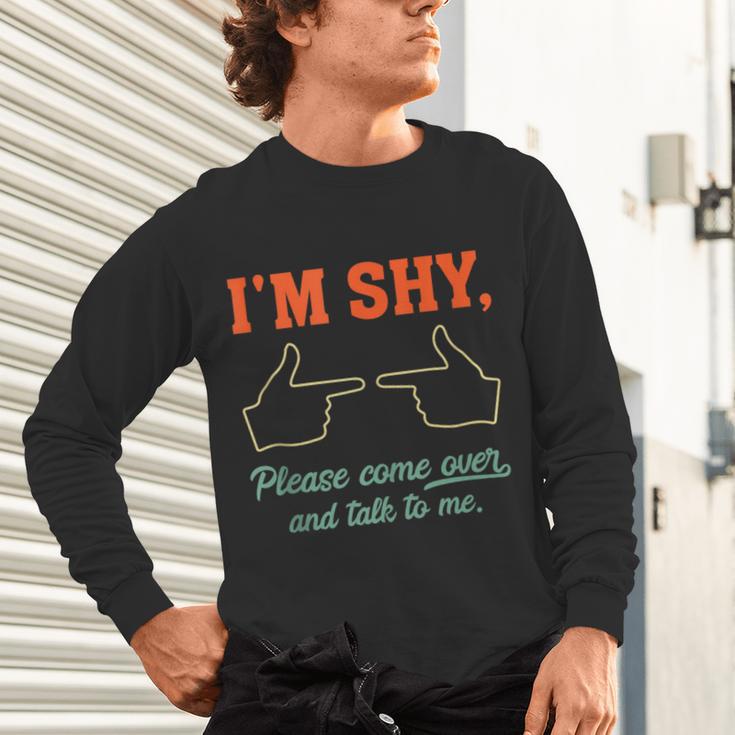 I'm Shy Please Come Over & Talk To Me Introvert Shying Unisex Long Sleeve T-Shirt I'm Shy Please Come Over & Talk To Me Introvert Shying Unisex Long Sleeve T-Shirt