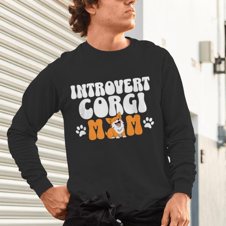 Introvert Corgi Mom Dog Pet Morca Works Dog For Men Women Unisex Long Sleeve T-Shirt