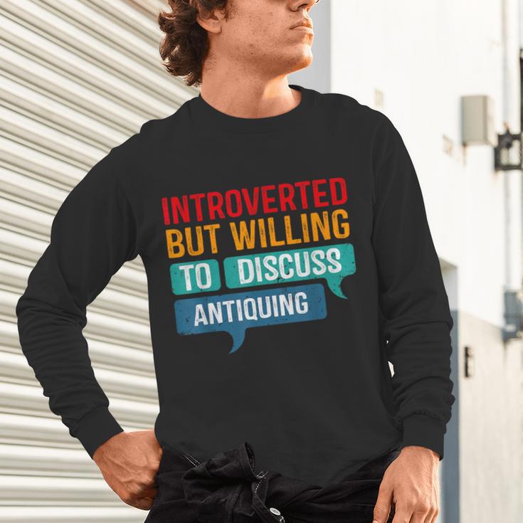 Introverted But Willing To Discuss Antiquing Unisex Long Sleeve T-Shirt Introverted But Willing To Discuss Antiquing Unisex Long Sleeve T-Shirt
