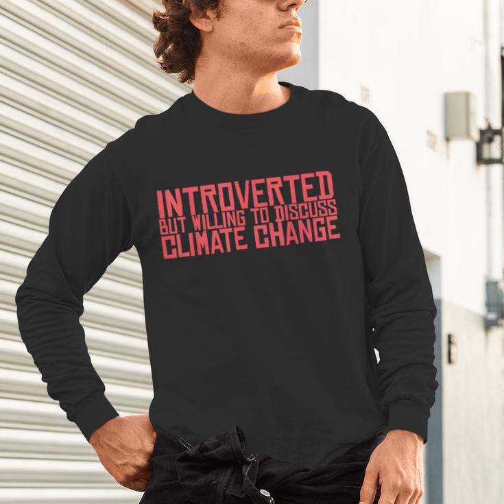 Introverted But Willing To Discuss Climate Change Unisex Long Sleeve T-Shirt Introverted But Willing To Discuss Climate Change Unisex Long Sleeve T-Shirt