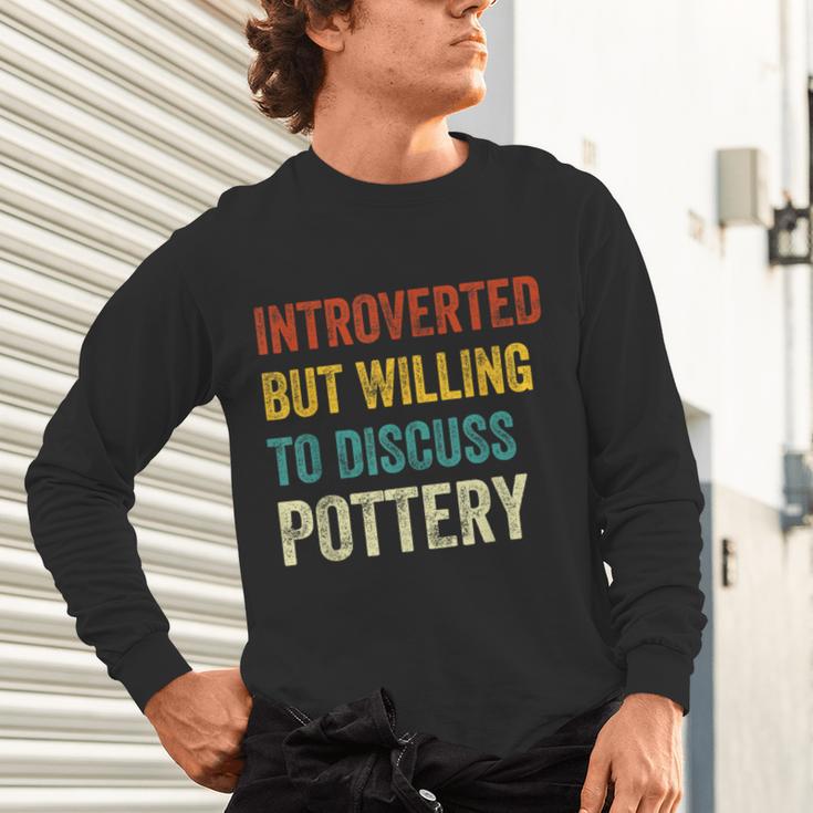 Introverted But Willing To Discuss Pottery Hobby Unisex Long Sleeve T-Shirt