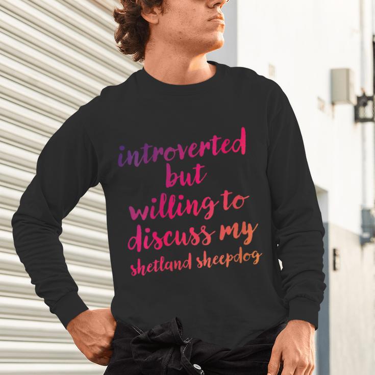 Introverted Willing To Discuss Shetland Sheepdog Introvert Unisex Long Sleeve T-Shirt