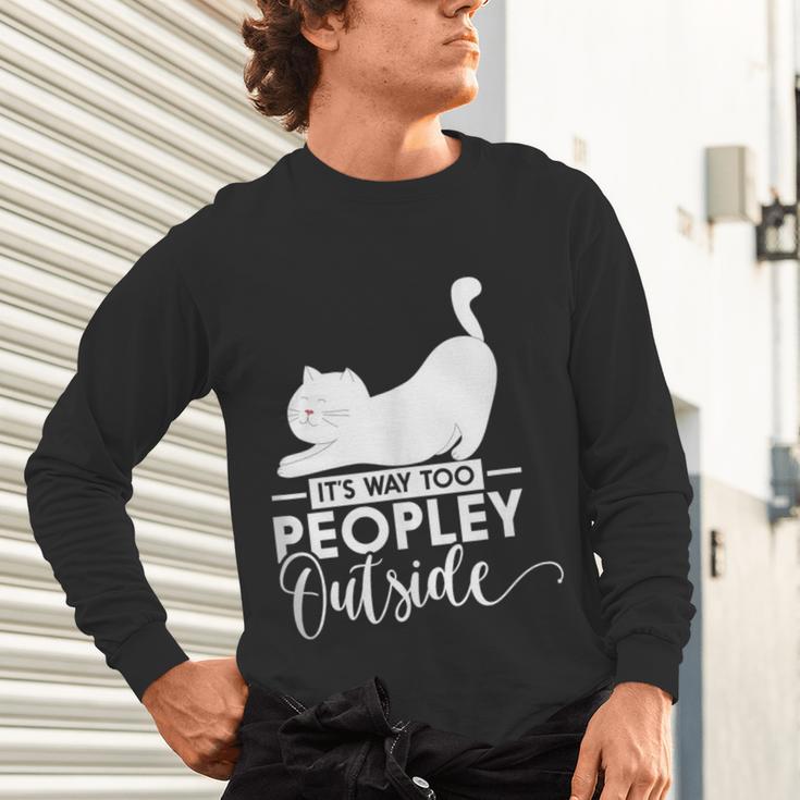 It's Way Too Peopley Outside Cute Cat Introvert Unisex Long Sleeve T-Shirt It's Way Too Peopley Outside Cute Cat Introvert Unisex Long Sleeve T-Shirt