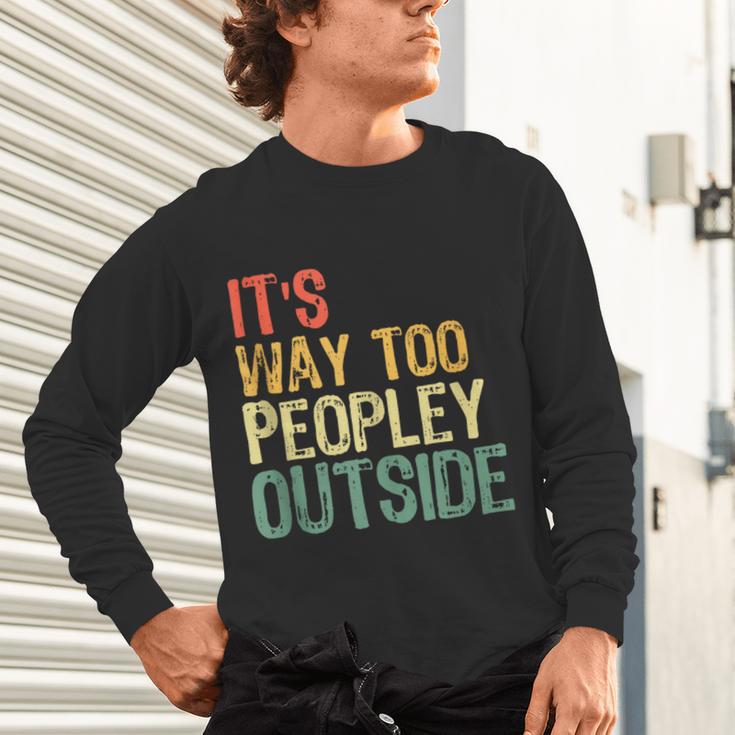 It's Way Too Peopley Outside Introvert Sarcastic Vintage Unisex Long Sleeve T-Shirt It's Way Too Peopley Outside Introvert Sarcastic Vintage Unisex Long Sleeve T-Shirt