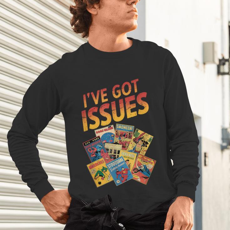 I'Ve Got Issues Comic Book Collecting Unisex Long Sleeve T-Shirt