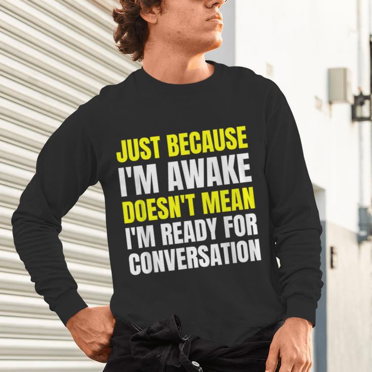 Just Because I'm Awake No Morning Person Introvert Witty Unisex Long Sleeve T-Shirt Just Because I'm Awake No Morning Person Introvert Witty Unisex Long Sleeve T-Shirt