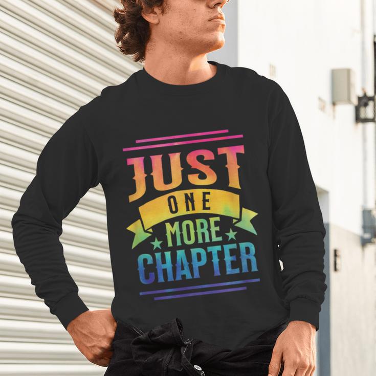 JUST ONE MORE CHAPTER Fun Reading Book Lover Unisex Long Sleeve T-Shirt