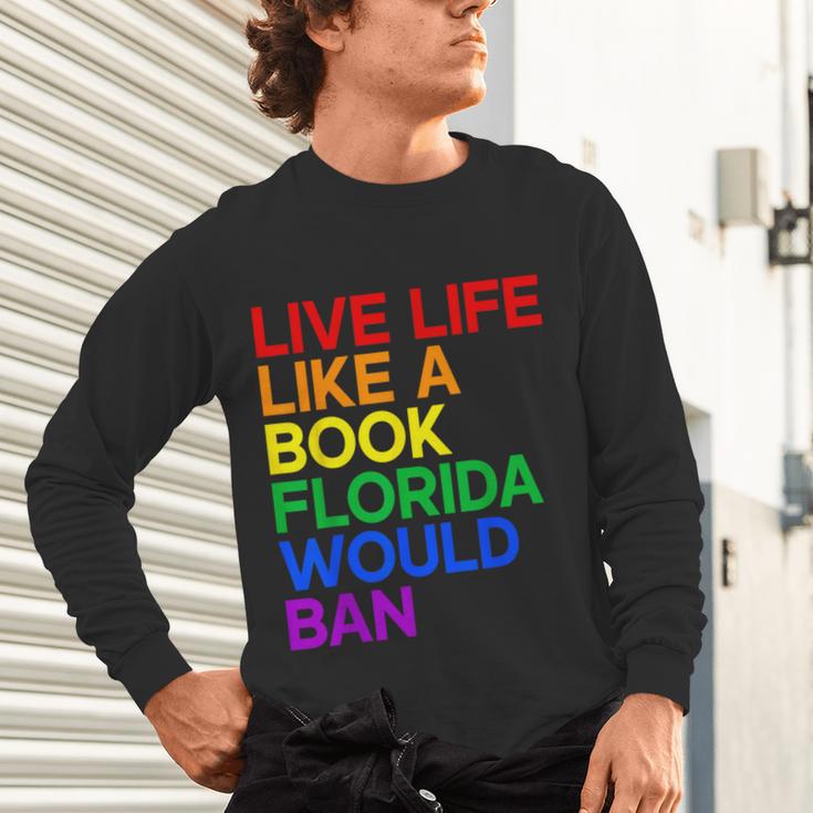Live Life Like A Book Florida Would Ban LGBTQ Pride Equality Unisex Long Sleeve T-Shirt Live Life Like A Book Florida Would Ban LGBTQ Pride Equality Unisex Long Sleeve T-Shirt