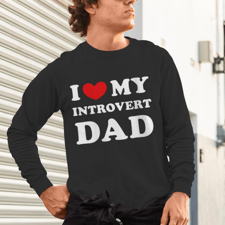 I Love My Introvert Dad I Heart My Introvert Dad Unisex Long Sleeve T-Shirt
