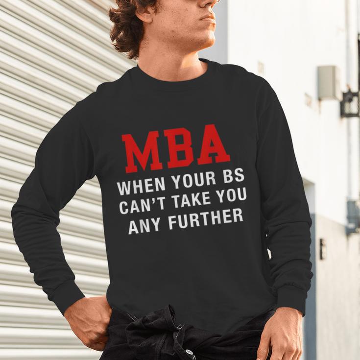 MBA When Your BS Can't Take You Any Further Shirt Graduation Unisex Long Sleeve T-Shirt