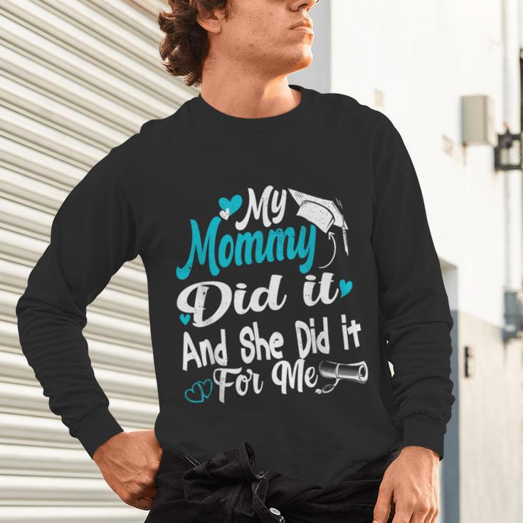 My Mommy Did It Tee Graduation Graduated Mom Proud Children Unisex Long Sleeve T-Shirt