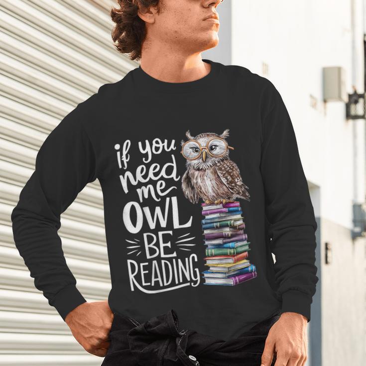 If You Need Me Owl Be Reading Cute Owl Book Lover Unisex Long Sleeve T-Shirt