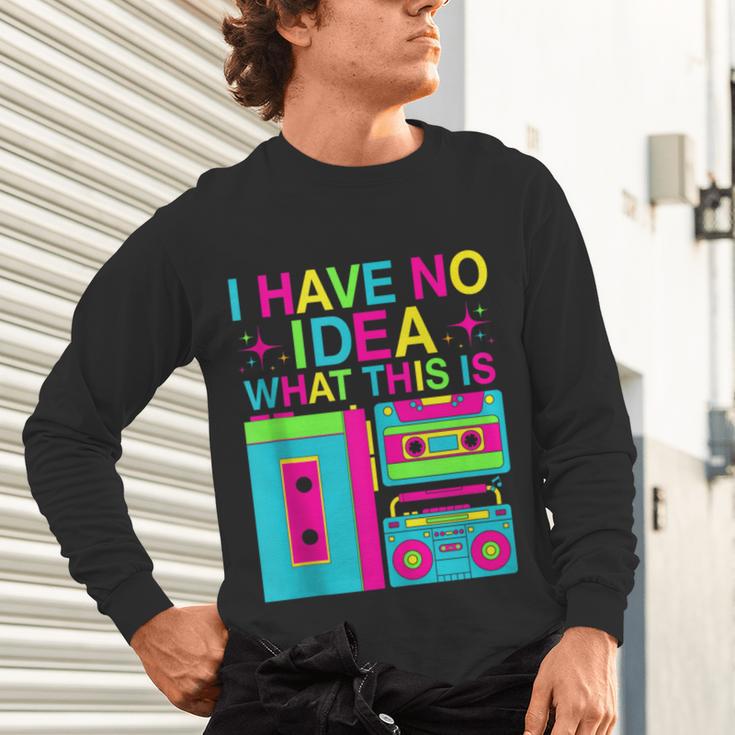 I Have No Idea What This Is Retro 70's 80's 90's Nostalgia Unisex Long Sleeve T-Shirt I Have No Idea What This Is Retro 70's 80's 90's Nostalgia Unisex Long Sleeve T-Shirt