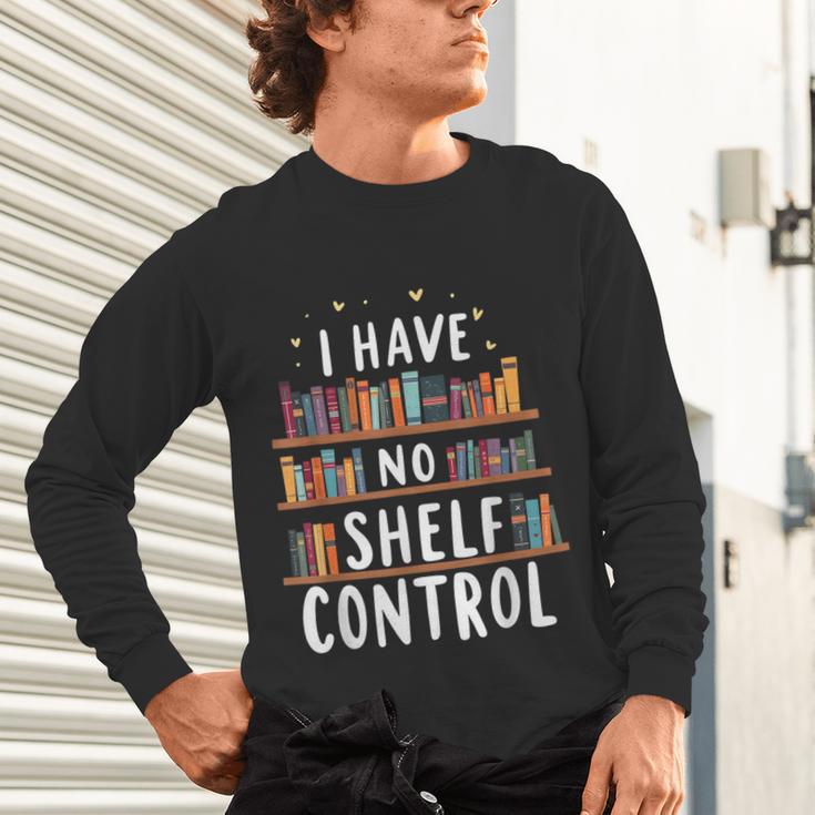 i Have No Shelf Control Book Lovers Book Reading Library Unisex Long Sleeve T-Shirt