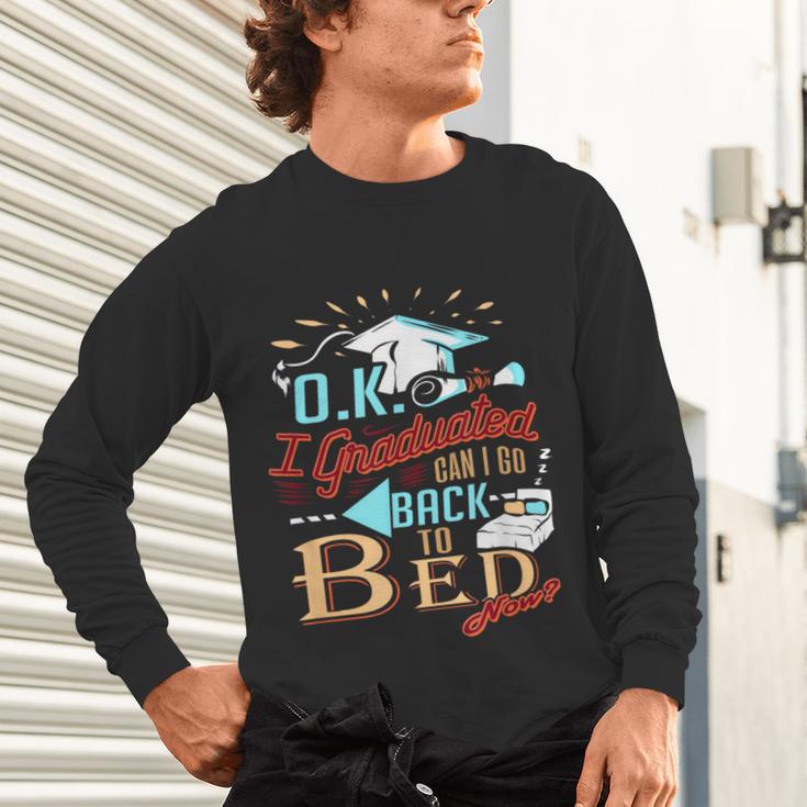 OK I Graduated Can I Go Back To Bed Now Graduation Unisex Long Sleeve T-Shirt