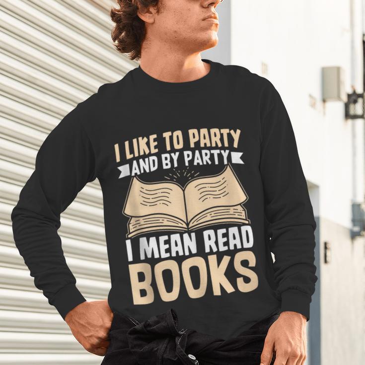 I Like To Party And By Party I Mean Read Books Unisex Long Sleeve T-Shirt I Like To Party And By Party I Mean Read Books Unisex Long Sleeve T-Shirt
