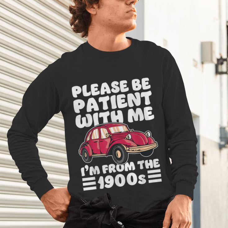 Be Patient With Me I'm From The 1900s Vintage Car Humor Unisex Long Sleeve T-Shirt