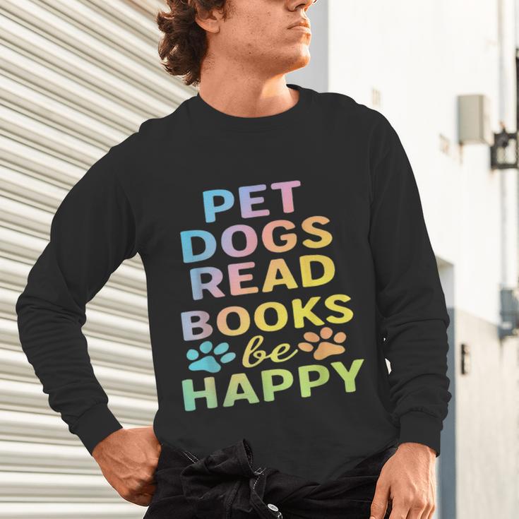 Pet Dogs Read Books Be Happy Dog Lover Unisex Long Sleeve T-Shirt Pet Dogs Read Books Be Happy Dog Lover Unisex Long Sleeve T-Shirt