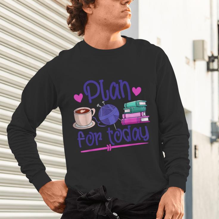 Plan For Today Coffee Yarn Books Sewing Knitter Knitting Unisex Long Sleeve T-Shirt Plan For Today Coffee Yarn Books Sewing Knitter Knitting Unisex Long Sleeve T-Shirt