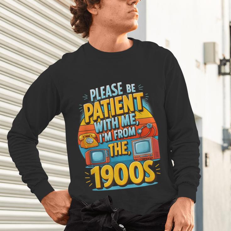 Please Be-Patient I'm From The 1900S Retro Sarcastic Saying Unisex Long Sleeve T-Shirt