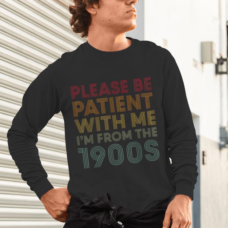Please Be Patient With Me I'm From The 1900s Classic Retro Unisex Long Sleeve T-Shirt Please Be Patient With Me I'm From The 1900s Classic Retro Unisex Long Sleeve T-Shirt