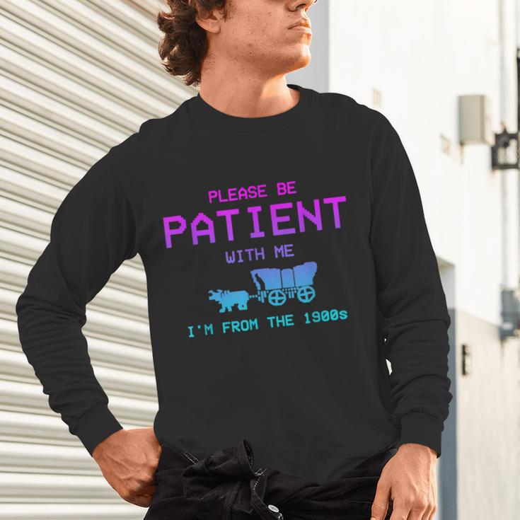 Please Be Patient With Me I'm From The 1900s Father Day Unisex Long Sleeve T-Shirt
