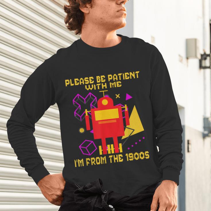 Please Be Patient With Me I'm From The 1900s Gen X Robot Unisex Long Sleeve T-Shirt