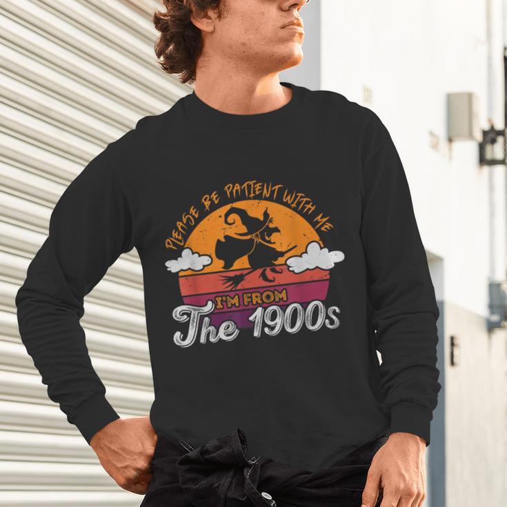 Please Be Patient With Me I'm From The 1900s Halloween Unisex Long Sleeve T-Shirt Please Be Patient With Me I'm From The 1900s Halloween Unisex Long Sleeve T-Shirt