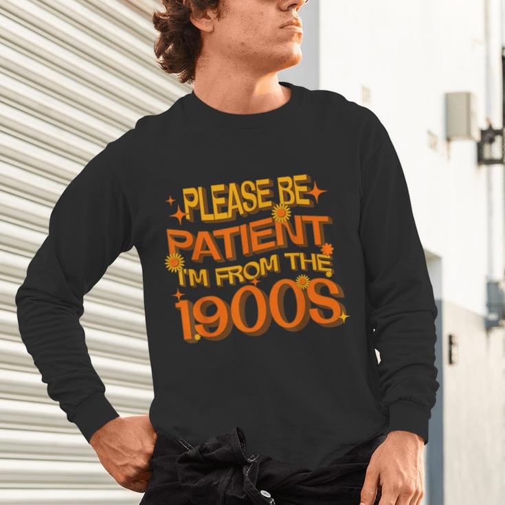 Please Be Patient I'm From The 1900s Ironic Millennial Quote Unisex Long Sleeve T-Shirt Please Be Patient I'm From The 1900s Ironic Millennial Quote Unisex Long Sleeve T-Shirt