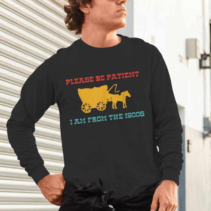 Please Be Patient I'm From The 1900s Millennial Humor Retro Unisex Long Sleeve T-Shirt