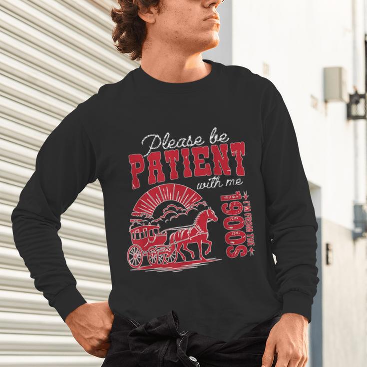 Please Be Patient I'm From The 1900s Retro Gen X Millenn Unisex Long Sleeve T-Shirt Please Be Patient I'm From The 1900s Retro Gen X Millenn Unisex Long Sleeve T-Shirt