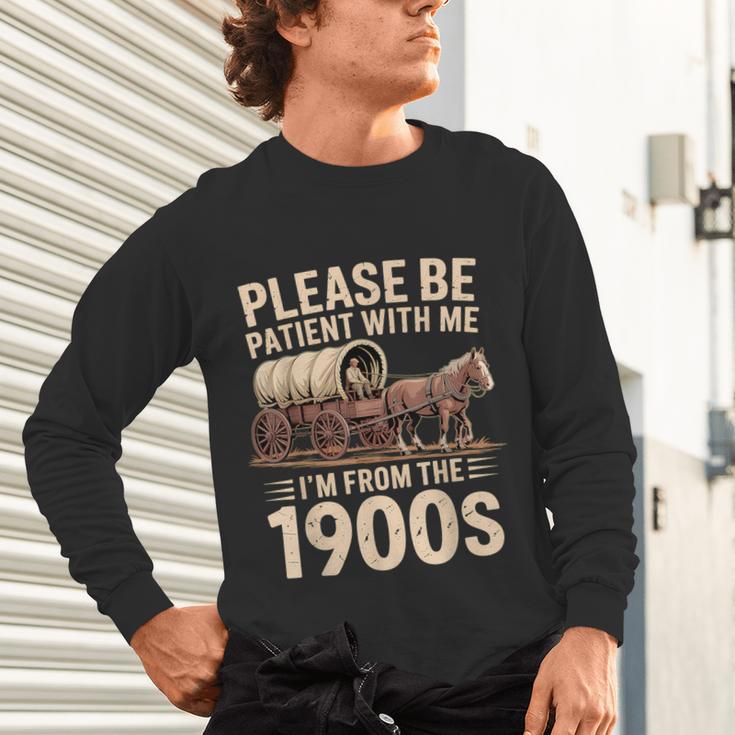 Please Be Patient With Me I'm From The 1900s Retro Humor Unisex Long Sleeve T-Shirt Please Be Patient With Me I'm From The 1900s Retro Humor Unisex Long Sleeve T-Shirt