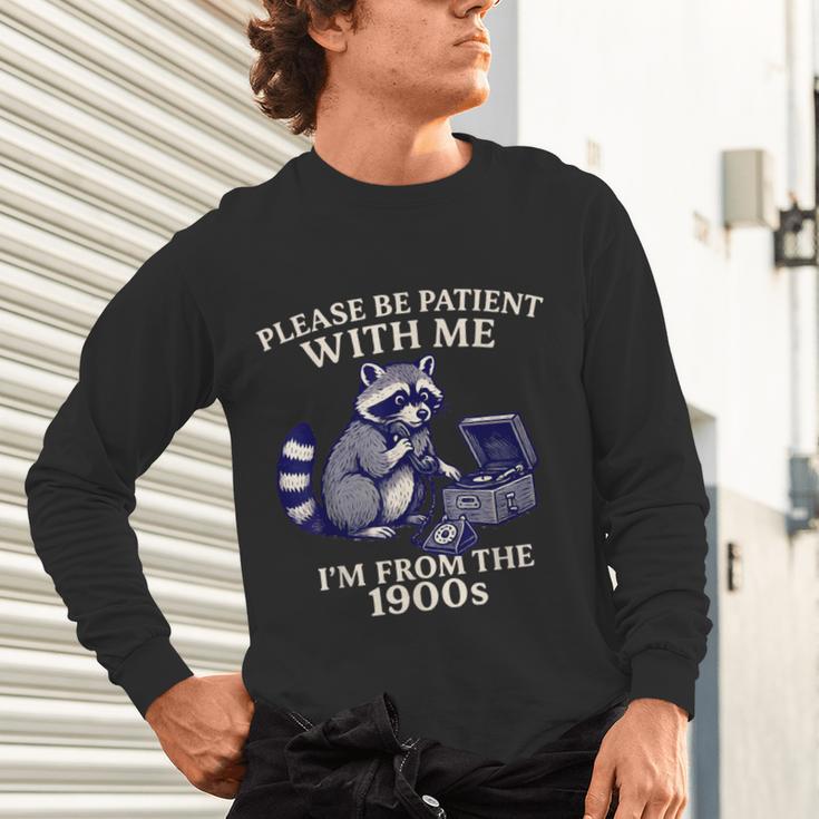 Please Be Patient I'm From The 1900s Retro Raccoon Saying Unisex Long Sleeve T-Shirt Please Be Patient I'm From The 1900s Retro Raccoon Saying Unisex Long Sleeve T-Shirt