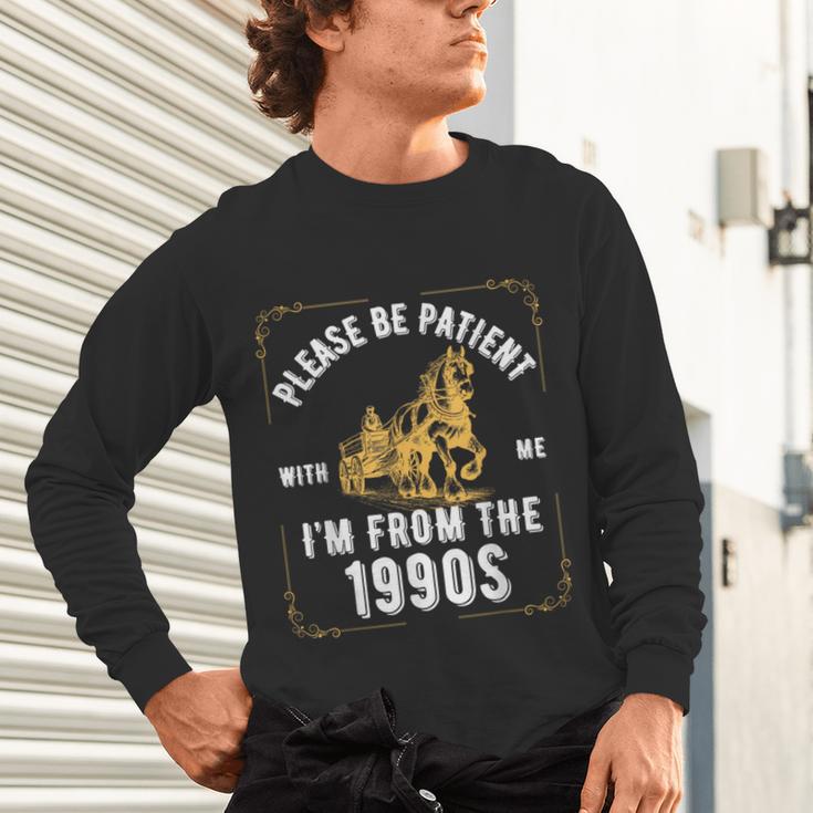 Please Be Patient I'm From The 1900s Saying Unisex Long Sleeve T-Shirt
