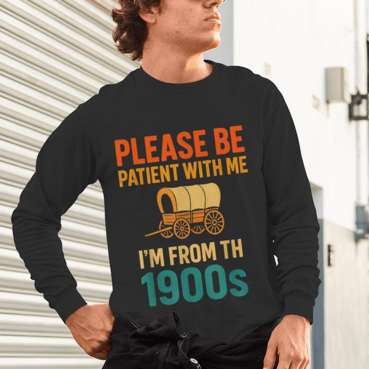 Please Be Patient I'm From The 1900s Vintage Father Day Men Unisex Long Sleeve T-Shirt Please Be Patient I'm From The 1900s Vintage Father Day Men Unisex Long Sleeve T-Shirt