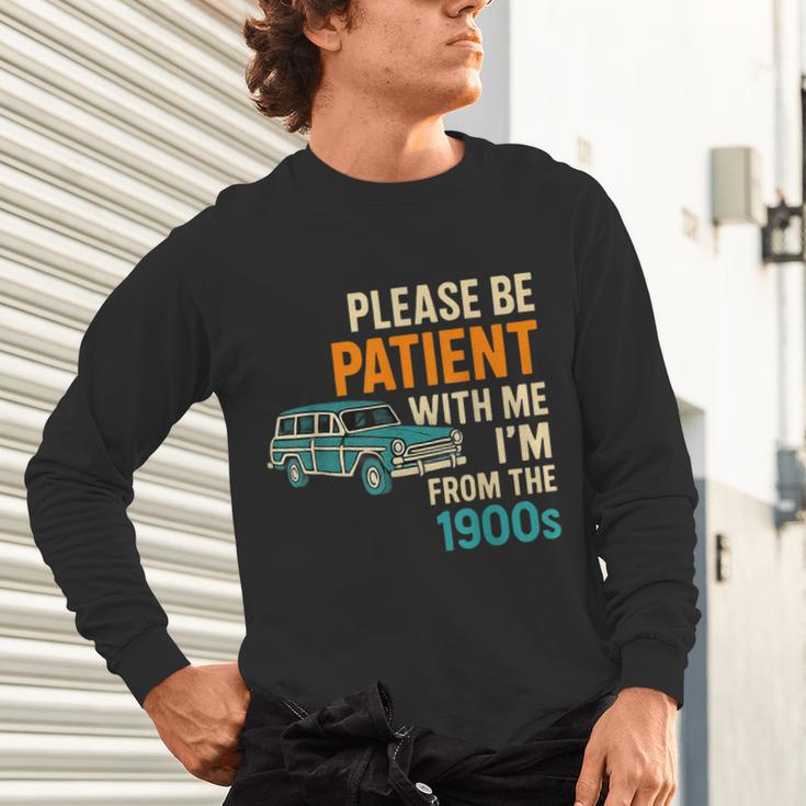 Please Be Patient With Me I'm From The 1900s Vintage For Man Unisex Long Sleeve T-Shirt