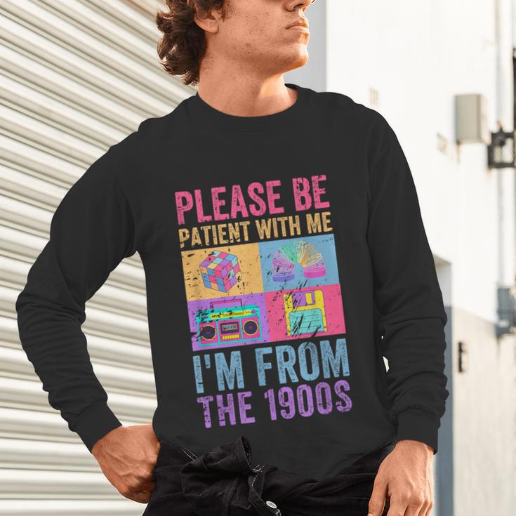Please Be Patient With Me I'm From The 1900s Vintage 1900s Unisex Long Sleeve T-Shirt