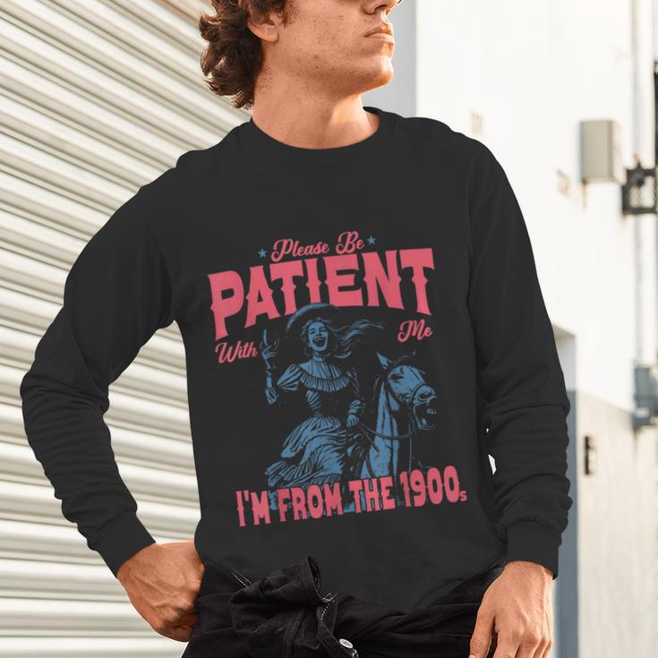 Please Be Patient-With Me I'm From The 1900s Western Outfit Unisex Long Sleeve T-Shirt