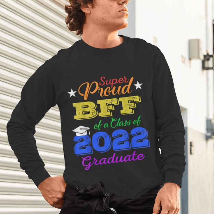 Proud Bff Of 2022 Graduate Class 2022 Graduation Family Unisex Long Sleeve T-Shirt