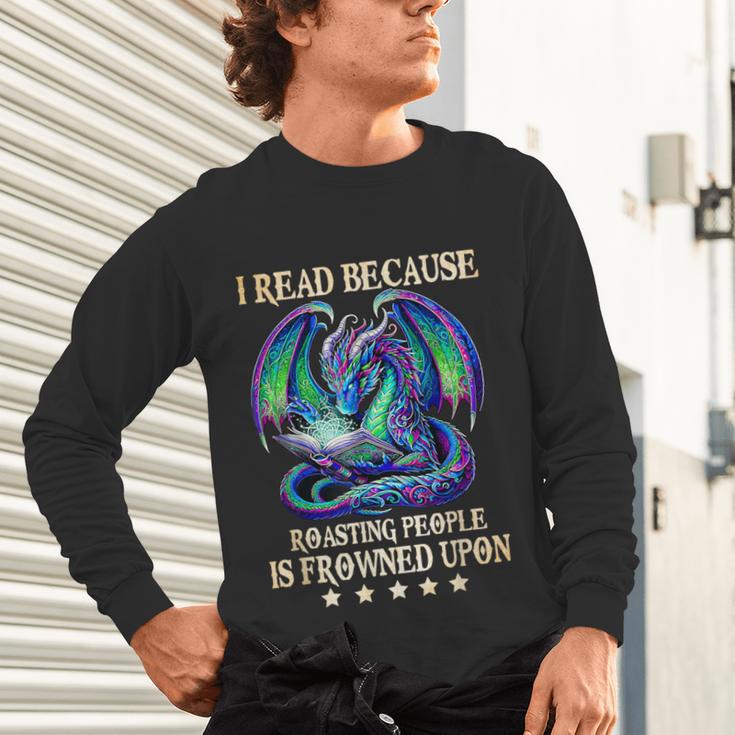 I Read Because Roasting People Is Frowned Upon Dragons Books Unisex Long Sleeve T-Shirt