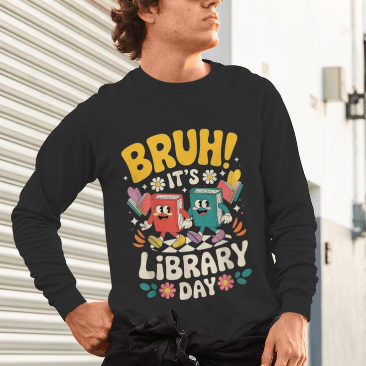 Reading Book Lover School Librarian Bruh It's Library Day Unisex Long Sleeve T-Shirt
