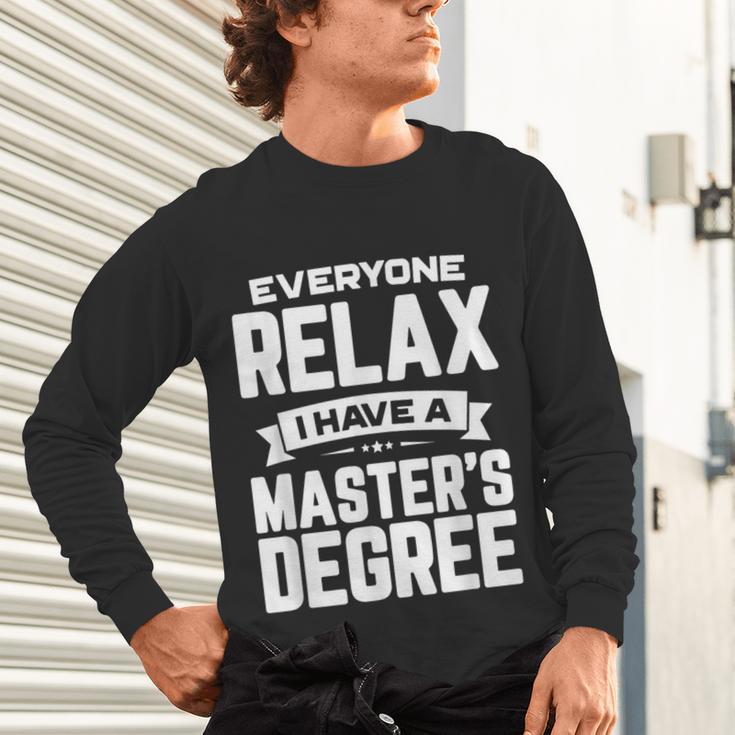 Relax I Have A Master's Degree Shirt Graduation 2022 Unisex Long Sleeve T-Shirt