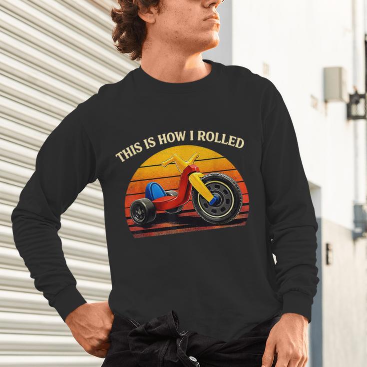 This Is How I Rolled Retro Toys Big Wheel Tricycle Nostalgia Unisex Long Sleeve T-Shirt