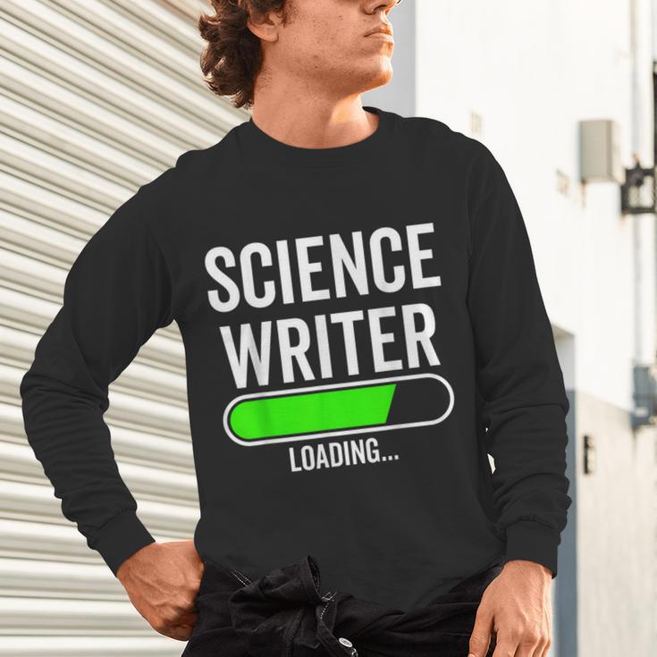 Science Writer Loading Graduation Graduate New Job Unisex Long Sleeve T-Shirt
