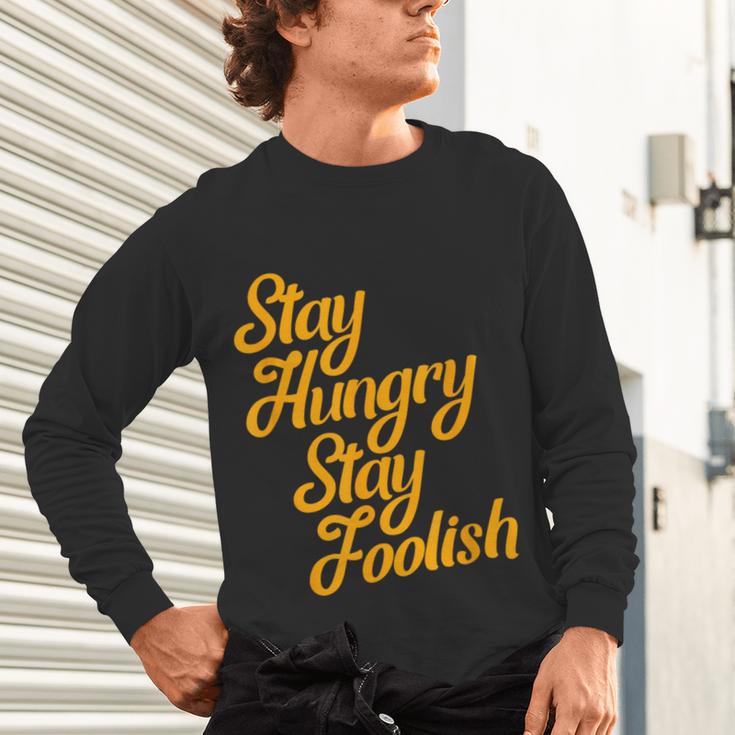 Stay Hungry Stay Foolish Shirt Motivational Graduation Tee Unisex Long Sleeve T-Shirt