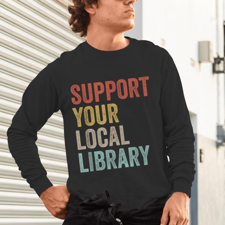 Support Your Local Library Books Bookaholic Teacher Bookworm Unisex Long Sleeve T-Shirt Support Your Local Library Books Bookaholic Teacher Bookworm Unisex Long Sleeve T-Shirt