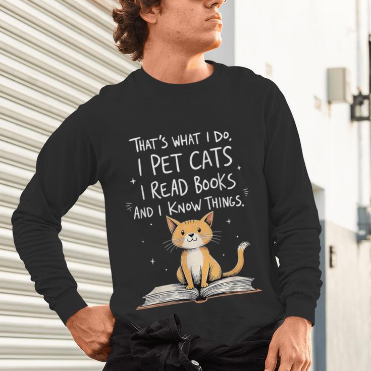 That's What I Do I Pet Cats I Read Books And I Know Things Unisex Long Sleeve T-Shirt