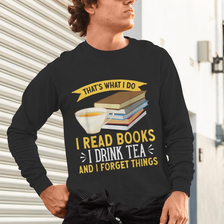 That’s What I Do Read Books I Drink Tea And I Forget Things Unisex Long Sleeve T-Shirt That’s What I Do Read Books I Drink Tea And I Forget Things Unisex Long Sleeve T-Shirt